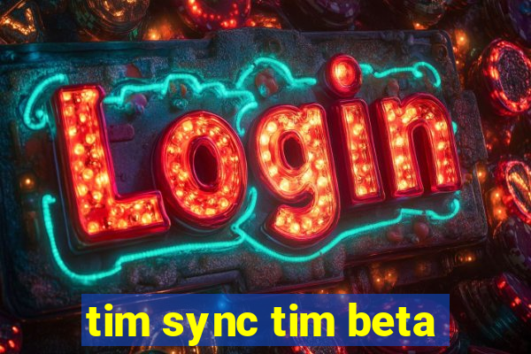 tim sync tim beta